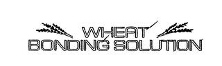 WHEAT BONDING SOLUTION trademark