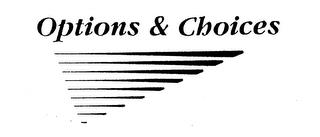 OPTIONS & CHOICES trademark