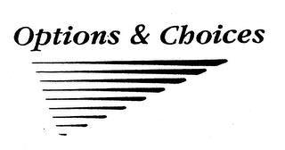 OPTIONS & CHOICES trademark