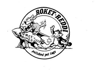 ROKET-REDDI POLISHED PET TAGS FREE BONES trademark