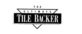 THE ULTIMATE TILE BACKER trademark