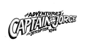 THE ADVENTURES OF CAPTAIN JORGE AND THE JETCOPTER KIDS trademark