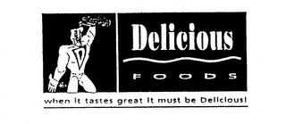 D DELICIOUS FOODS WHEN IT TASTES GREAT IT MUST BE DELICIOUS! trademark