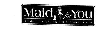 MAID FOR YOU HOME CLEANING PROFESSIONALS trademark