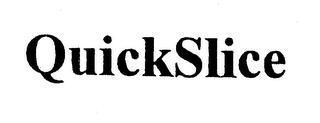 QUICKSLICE trademark