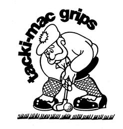 TACKI-MAC GRIPS trademark