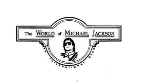 THE WORLD OF MICHAEL JACKSON AN INTERNATIONAL CLUB trademark