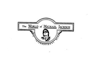 THE WORLD OF MICHAEL JACKSON AN INTERNATIONAL CLUB trademark