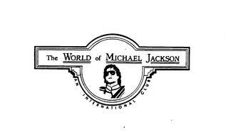 THE WORLD OF MICHAEL JACKSON AN INTERNATIONAL CLUB trademark