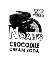 FLOOD YOUR THIRST! NOAH'S CROCODILE CREAM SODA trademark