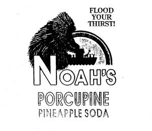 FLOOD YOUR THIRST! NOAH'S PORCUPINE PINEAPPLE SODA trademark