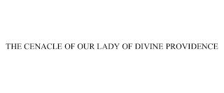 THE CENACLE OF OUR LADY OF DIVINE PROVIDENCE trademark