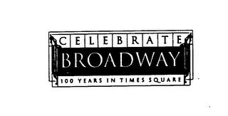 CELEBRATE BROADWAY 100 YEARS IN TIMES SQUARE trademark