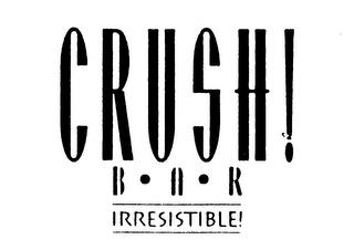 CRUSH! BAR IRRESISTIBLE! trademark