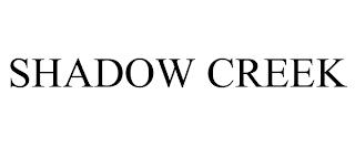 SHADOW CREEK trademark