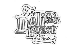 THE DELI ROAST COLLECTION trademark