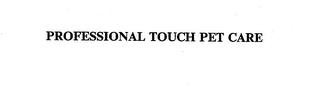 PROFESSIONAL TOUCH PET CARE trademark