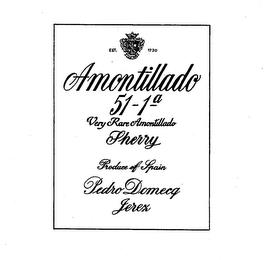 AMONTILLADO 51-1A VERY RARE AMONTILLADOSHERRY PRODUCE OF SPAIN PEDRO DOMECQ JEREZ EST. 1730 trademark