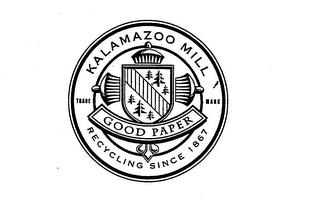 KALAMAZOO MILL GOOD PAPER RECYCLING SINCE 1867 TRADE MARK trademark