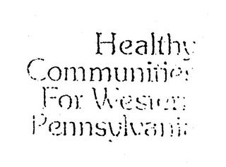 HEALTHY COMMUNITIES FOR WESTERN PENNSYLVANIA trademark