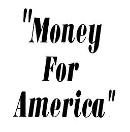 "MONEY FOR AMERICA" trademark