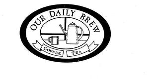 OUR DAILY BREW COFFEE TEA trademark