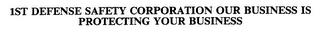 1ST DEFENSE SAFETY CORPORATION OUR BUSINESS IS PROTECTING YOUR BUSINESS trademark