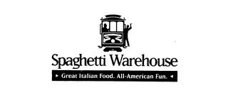 SPAGHETTI WAREHOUSE GREAT ITALIAN FOOD. ALL-AMERICAN FUN. trademark