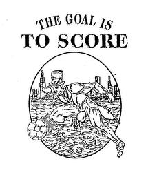 THE GOAL IS TO SCORE trademark