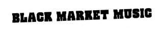 BLACK MARKET MUSIC trademark