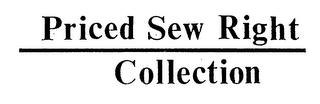 PRICED SEW RIGHT COLLECTION trademark