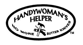 HANDYWOMAN'S HELPER NO MORE BUTTER KNIVES trademark