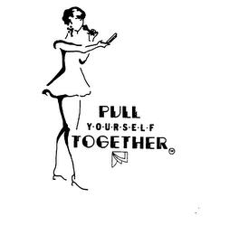 PULL Y-O-U-R-S-E-L-F TOGETHER trademark