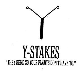 Y-STAKES "THEY BEND SO YOUR PLANTS DON'T HAVE TO." trademark