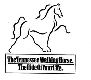 THE TENNESSEE WALKING HORSE. THE RIDE OF YOUR LIFE. trademark