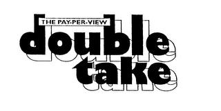 THE PAY-PER-VIEW DOUBLE TAKE trademark