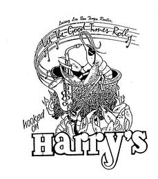 HOOKED ON HARRY'S LET THE GOOD TIMES ROLL LAISSEZ LES BON TEMPS ROULLER. trademark