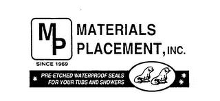 MATERIALS PLACEMENT, INC. MP SINCE 1969 PRE-ETCHED WATERPROOF SEALS FOR YOUR TUBS AND SHOWERS trademark