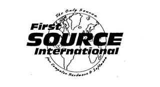 FIRST SOURCE INTERNATIONAL THE ONLY SOURCE FOR COMPUTER HARDWARE & SOFTWARE trademark