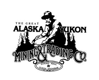 THE GREAT ALASKA YUKON MINING & TRADING CO. DINING HALL & YUKON SHOWBAR trademark