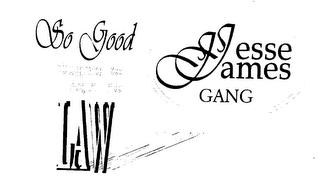 JESSE JAMES GANG SO GOOD IT OUGHTA BE AGIN THE LAW trademark