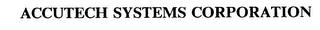 ACCUTECH SYSTEMS CORPORATION trademark