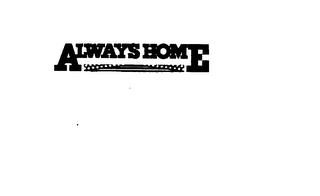 ALWAYS HOME trademark