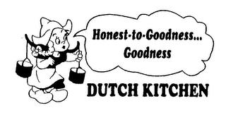 HONEST-TO-GOODNESS...GOODNESS DUTCH KITCHEN trademark