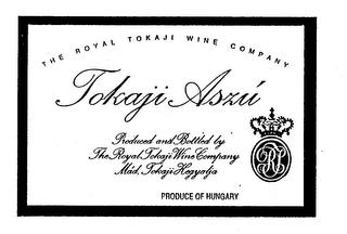 THE ROYAL TOKAJI WINE COMPANY TOKAJI ASZU PRODUCED AND BOTTLED BY THE ROYAL TOKAJI WINE COMPANY MAD, TOKAJI HEGYAJIA, PRODUCE OF HUNGARY trademark