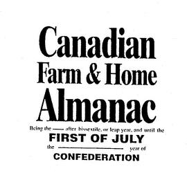 CANADIAN FARM & HOME ALMANAC BEING THE - AFTER BISSEXTILE, OR LEAP YEAR, AND UNTIL THE FIRST OF JULY THE - YEAR OF CONFEDERATION trademark