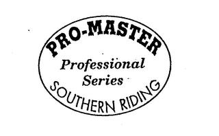 PRO-MASTER PROFESSIONAL SERIES SOUTHERN RIDING trademark