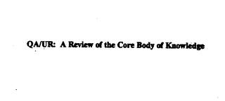 QA/UR: A REVIEW OF THE CORE BODY OF KNOWLEDGE trademark