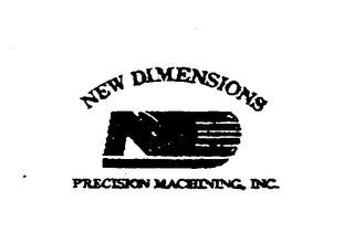 NEW DIMENSIONS ND PRECISION MACHINING, INC. trademark