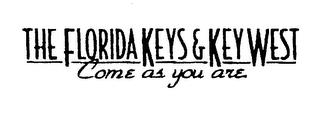 THE FLORIDA KEYS & KEY WEST COME AS YOU ARE. trademark